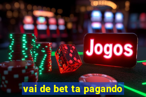 vai de bet ta pagando